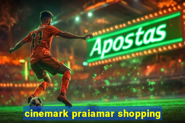 cinemark praiamar shopping